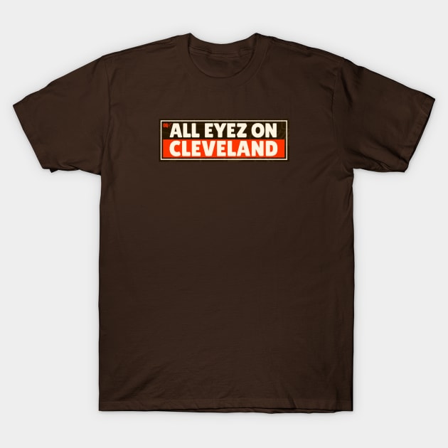 All Eyez on Cleveland 4 T-Shirt by BradWard12